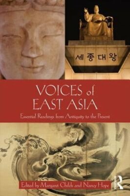 Voices of East Asia: Essential Readings from Antiquity to the Present by Childs