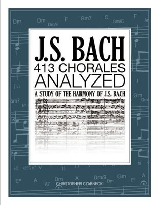 J.S. BACH 413 CHORALES: ANALYZED BY Christopher Czarnecki SPIRAL_BOUND **NEW**