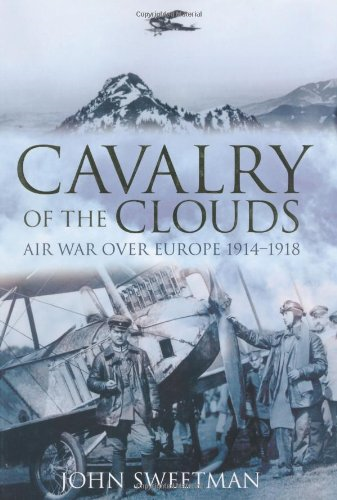Cavalry of the Clouds: Air War over Europe 1914-1918 - Sweetman, John