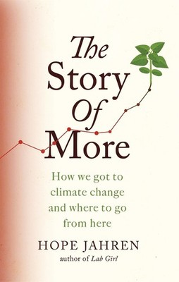 The Story of More: How We Got to Climate Change and Where to Go from Here by Hop
