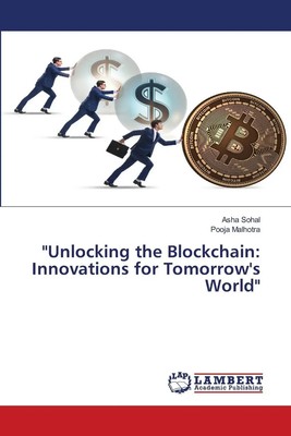 Unlocking the Blockchain: Innovations for Tomorrow's World | Asha Sohal (u. a.)