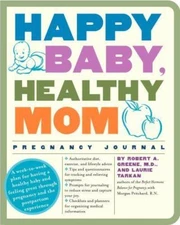 Happy Baby, Healthy Mom Pregnancy Journal: A week-- diary, Greene MD, 0307382214