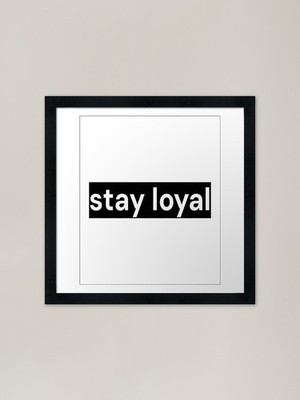 Stay Loyal Gerahmter Kunstdruck Gerahmtes Wandbild Poster Leinwanddruck Bild