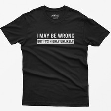 Funny Saying Shirt I May Be Wrong But It's Highly Unlikely