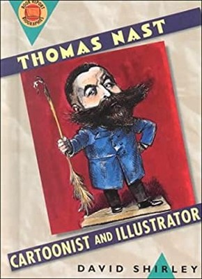 Thomas Nast : Cartoonist and Illustrator Hardcover David Shirley