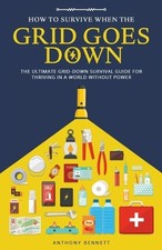 Anthony Bennett How to Survive When the Grid Goes Down (Paperback)