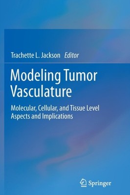 Jackson - Modeling Tumor Vasculature   Molecular Cellular and Tissue - X555z