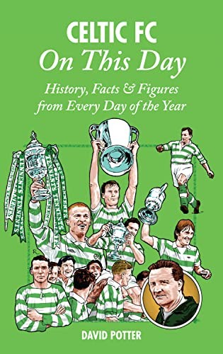 Celtic On This Day: History, Facts & Figures from Every Day of t