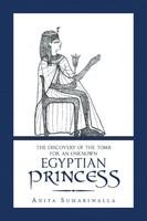Anita Sumariwalla | The Discovery Of The Tomb For An Unknown Egyptian Princess