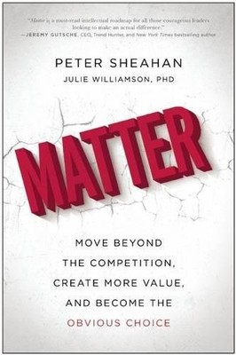 Matter: Move Beyond the Competition, Create More Value, and Beco