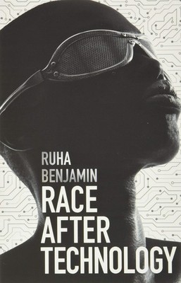 Race After Technology: Abolitionist Tools for the New Jim Code B