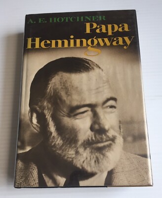 Papa Hemingway, A Memoir by A. E. Hotchner (First Printing) 1966 Random House