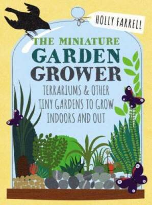 Miniature Garden Grower - Hardcover By Farrell, Holly - VERY GOOD