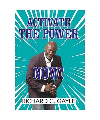 Activate the Power Now!, Richard C. Gayle
