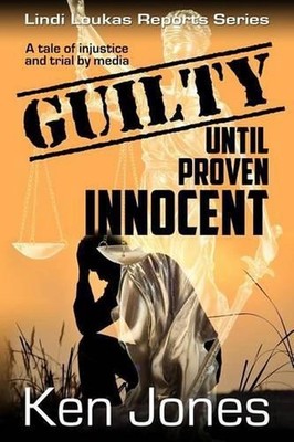 Guilty Until Proven Innocent: The Story Of A Man Falsely Accused by Ken Jones (E