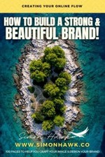 How To Build A Strong & Beautiful Brand: Creating Your Online Flow: A Guid fo...