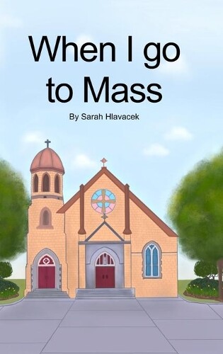 Thumbnail - Sarah Hlavacek When I Go To Mass (hardback) (gebundene Ausgabe)