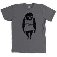 Banksy Laugh Now But One Day We'll Be In Charge Monkey Bella + Canvas Shirt