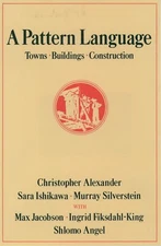 A Pattern Language : Towns, Buildings, Construction