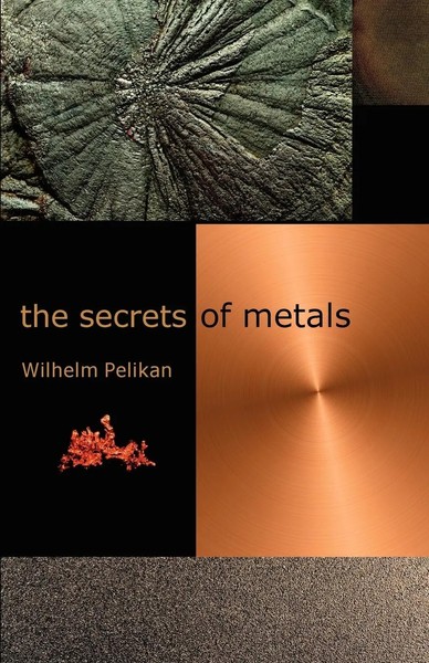 Wilhelm Pelikan | The Secrets Of Metals | Taschenbuch | Englisch (2006)-image