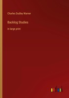 Backlog Studies In Large Print Charles Dudley Warner Taschenbuch Englisch 2023