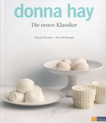 Die neuen Klassiker - Donna s Favoriten - über 300 Rezepte / Donna Hay