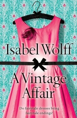 A Vintage Affair: A page-turning romance full of mys by Wolff, Isabel 0007245823