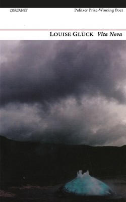 Vita Nova, Louise Gluck