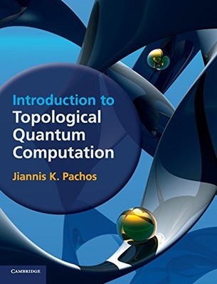 INTRODUCTION TO TOPOLOGICAL QUANTUM COMPUTATION By Jiannis K. Pachos - Hardcover