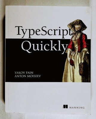 TypeScript Quickly Yakov Fain Anton Moiseev Paperback 2020 Manning Publications