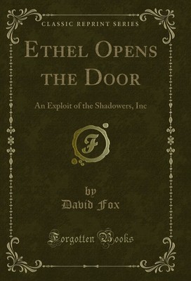 Ethel Opens the Door: An Exploit of the Shadowers, Inc (Classic Reprint)