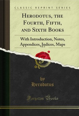 Herodotus, the Fourth, Fifth, and Sixth Books, Vol. 2 (Classic Reprint)