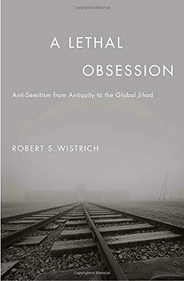 A LETHAL OBSESSION: ANTI-SEMITISM FROM ANTIQUITY TO THE By S. W. Wistrich *Mint*