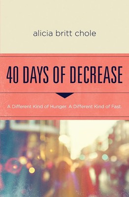 40 Days of Decrease | A Different Kind of Hunger. A Different Kind of Fast.