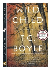 Boyle, T Coraghessan Wild child : and other stories / by t Coraghessan Boyle Pap