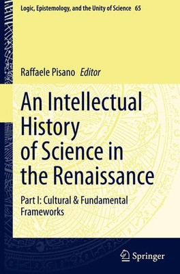 An Intellectual History of Science in the Renaissance Raffaele Pisano