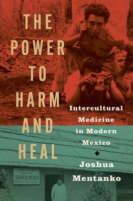 The Power to Harm and Heal: Intercultural Medicine in Modern Mexico Hardcover