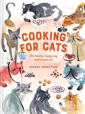 Cooking for Cats | The Healthy, Happy Way to Feed Your Cat | Debora Robertson
