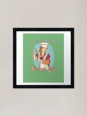 don't make me poison you, Funny Co gerahmtes Wandbild Poster Leinwanddruck Bild