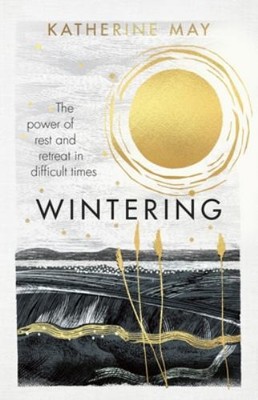 Wintering: The life-changing Sunday Times bestseller by May, Katherine Hardback