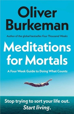 Meditations for Mortals A Four Week Guide to Doing What Counts