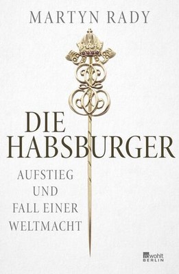 Die Habsburger | Martyn Rady | deutsch | The Habsburgs: To Rule the World