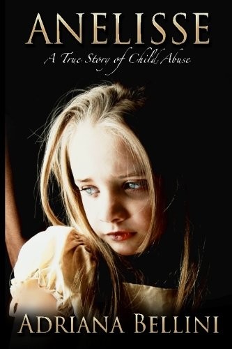 ANELISSE: A True Story of Child Abuse-Adriana Bellini
