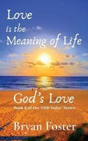 Love Is The Meaning Of Life Bryan W Foster