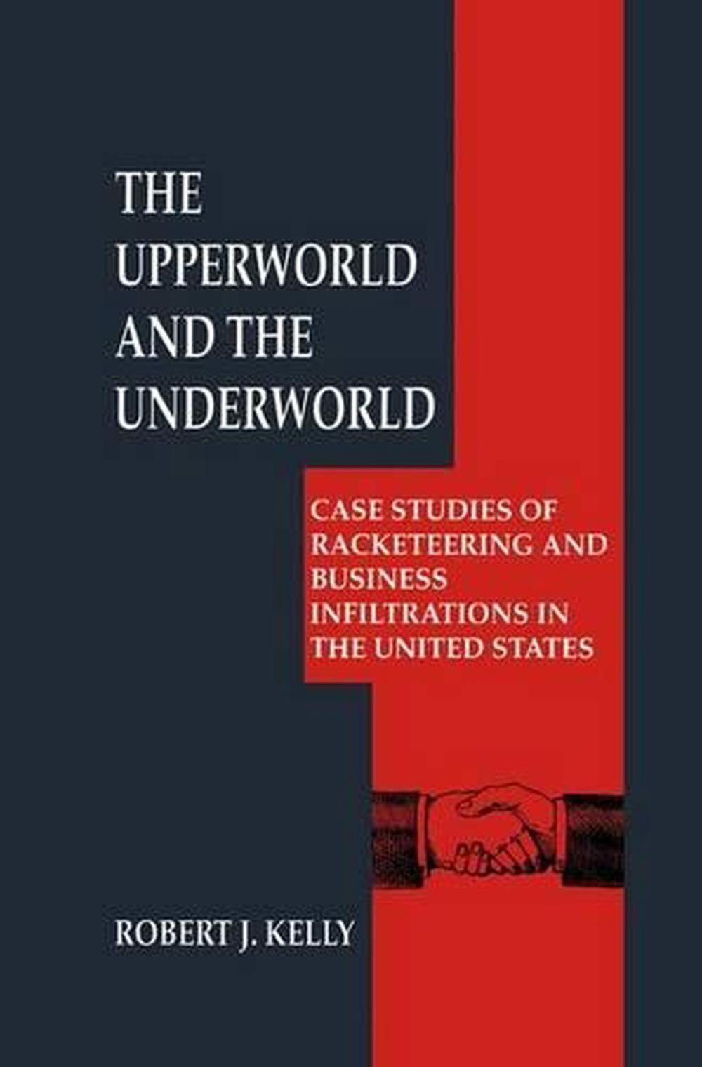 The Upperworld and the Underworld: Case Studies of Racketeering and Business Inf