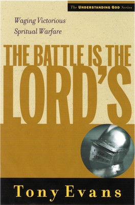 The Battle is the Lords: Waging Victorious Spiritual Warfare (Understanding ...