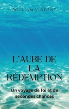 L'aube de la redemption: Un voyage de foi et de secondes chances by William Vinc