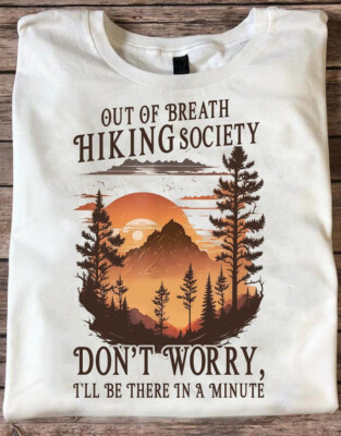 Out of Breath Hiking Society Don't Worry I'll Be There In A Minute T-Shirt S-5XL