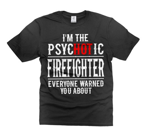 Mens Humorous shirt I'm the psychotic Firefighter Shirt Funny Firefighter Shirt - Zdjęcie 1 z 8