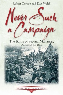 Never Such a Campaign: The Battle of Second  by Robert Orrison PAPERBACK
